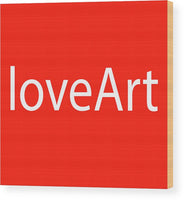 loveArt - Wood Print